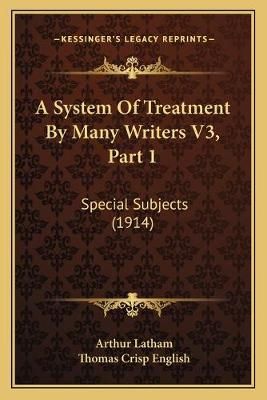 A System Of Treatment By Many Writers V3, Part 1 9781168164896