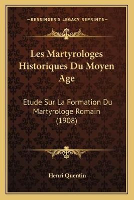 Les Martyrologes Historiques Du Moyen Age By Henri Quentin (Paperback)