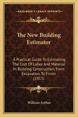 The New Building Estimator By William Arthur 9781168165930 (Paperback)