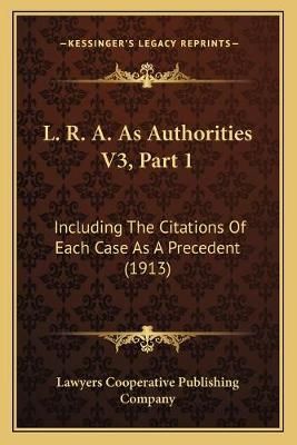 L. R. A. As Authorities V3, Part 1 9781168167194 (Paperback)