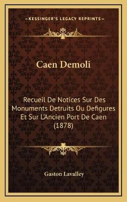 Caen Demoli By Gaston Lavalley 9781168183644 (Hardback)