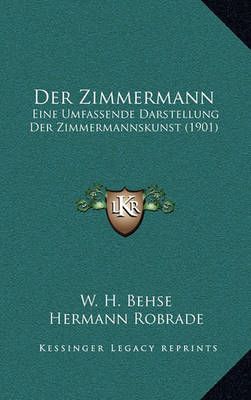 Der Zimmermann By W H Behse (author), Hermann Robrade (editor)