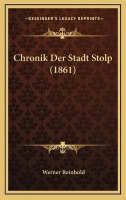 Chronik Der Stadt Stolp (1861) By Werner Reinhold 9781168218018