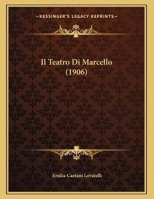 Il Teatro Di Marcello (1906) By Ersilia Caetani Lovatelli (Paperback)