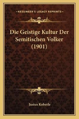 Die Geistige Kultur Der Semitischen Volker (1901) By Justus Koberle