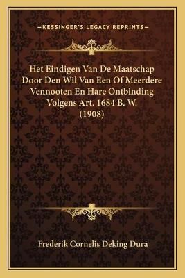 Het Eindigen Van De Maatschap Door Den Wil Van Een Of Meerdere Vennooten En Hare Ontbinding Volgens Art. 1684 B. W. (1908)