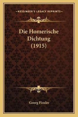 Die Homerische Dichtung (1915) By Georg Finsler 9781168361929