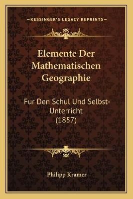 Elemente Der Mathematischen Geographie By Philipp Kramer 9781168367396