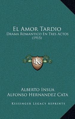 El Amor Tardio By Alberto Insua, Alfonso Hernandez Cata 9781168387967