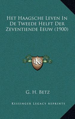 Het Haagsche Leven In De Tweede Helft Der Zeventiende Eeuw (1900)