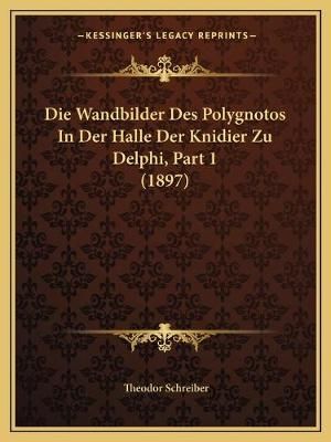 Die Wandbilder Des Polygnotos In Der Halle Der Knidier Zu Delphi, Part 1 (1897)