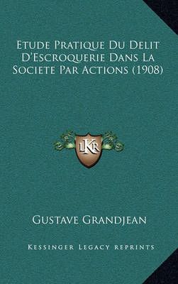 Etude Pratique Du Delit D'Escroquerie Dans La Societe Par Actions (1908)