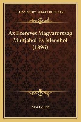 Az Ezereves Magyarorszag Multjabol Es Jelenebol (1896) By Mor Gelleri