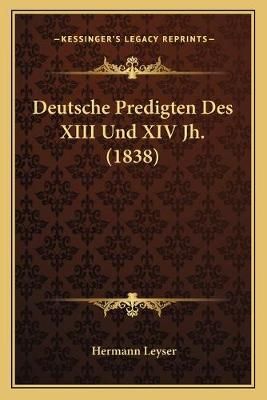 Deutsche Predigten Des XIII Und XIV Jh. (1838) 9781168401373