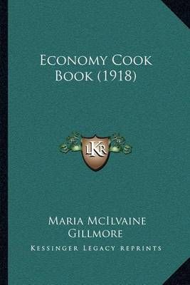 Economy Cook Book (1918) By Maria McIlvaine Gillmore 9781168413130