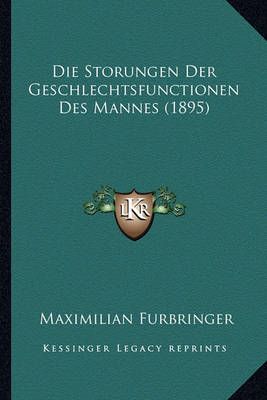 Die Storungen Der Geschlechtsfunctionen Des Mannes (1895) (Paperback)