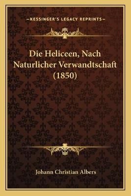 Die Heliceen, Nach Naturlicher Verwandtschaft (1850) 9781168425140
