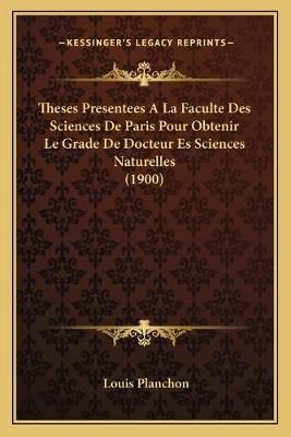 Theses Presentees A La Faculte Des Sciences De Paris Pour Obtenir Le Grade De Docteur Es Sciences Naturelles (1900)