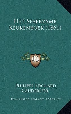 Het Spaerzame Keukenboek (1861) By Philippe Edouard Cauderlier