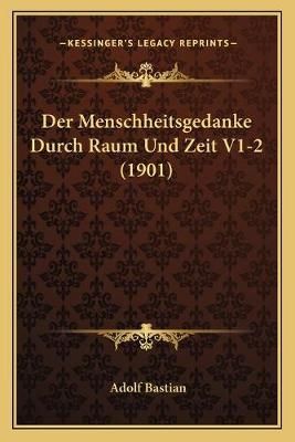 Der Menschheitsgedanke Durch Raum Und Zeit V1-2 (1901) 9781168485236