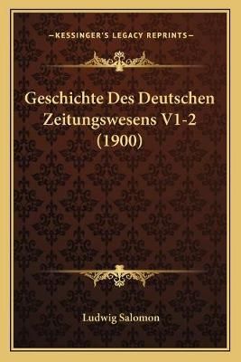 Geschichte Des Deutschen Zeitungswesens V1-2 (1900) By Ludwig Salomon