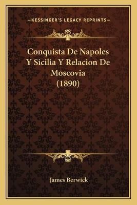Conquista De Napoles Y Sicilia Y Relacion De Moscovia (1890)