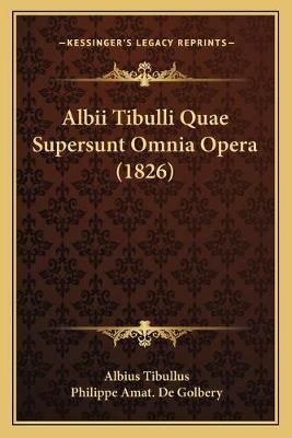 Albii Tibulli Quae Supersunt Omnia Opera (1826) 9781168495013