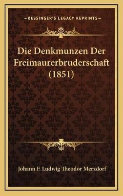 Die Denkmunzen Der Freimaurerbruderschaft (1851) 9781168538239
