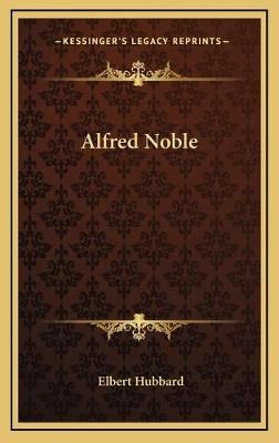 Alfred Noble By Elbert Hubbard 9781168645081 (Hardback)