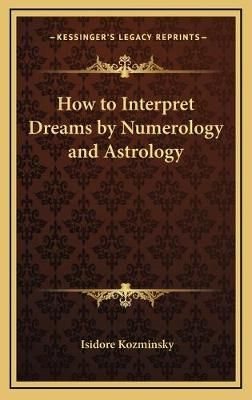 How to Interpret Dreams by Numerology and Astrology 9781168651785