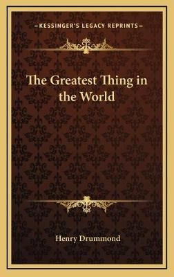 The Greatest Thing in the World By Henry Drummond 9781168669711