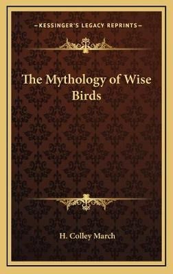 The Mythology of Wise Birds By H Colley March 9781168671295 (Hardback)