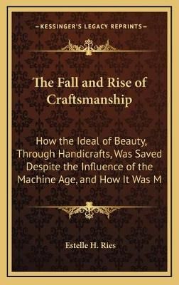 The Fall and Rise of Craftsmanship By Estelle H Ries 9781168673640