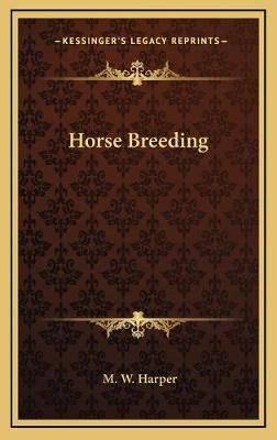 Horse Breeding By M W Harper 9781168675200 (Hardback)