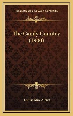 The Candy Country (1900) By Louisa May Alcott 9781168740908 (Hardback)