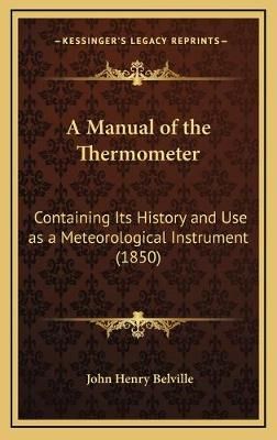 A Manual of the Thermometer By John Henry Belville 9781168774064