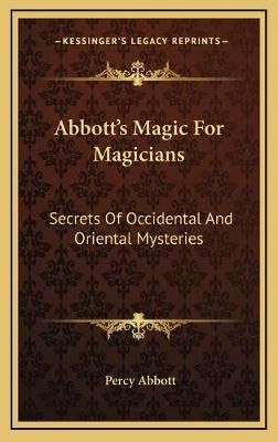 Abbott's Magic For Magicians By Percy Abbott 9781168840257 (Hardback)