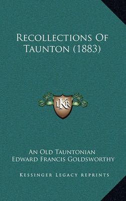 Recollections Of Taunton (1883) 9781168845795 (Hardback)