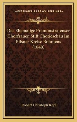 Das Ehemalige Pramonstratenser Chorfrauen Stift Chotieschau Im Pilsner Kreise Bohmens (1840)