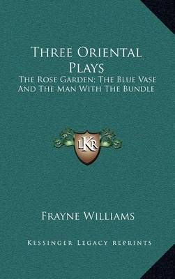 Three Oriental Plays By Frayne Williams 9781168887481 (Hardback)