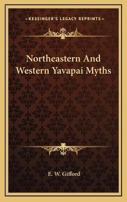 Northeastern And Western Yavapai Myths By E W Gifford 9781168902559
