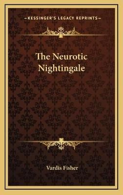 The Neurotic Nightingale By Vardis Fisher 9781168902634 (Hardback)