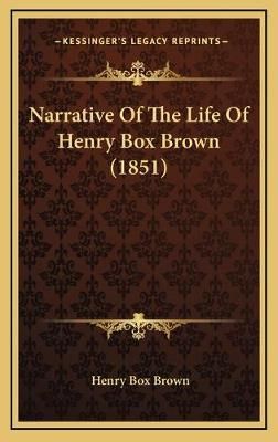Narrative Of The Life Of Henry Box Brown (1851) By Henry Box Brown