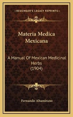 Materia Medica Mexicana By Fernando Altamirano 9781168937650