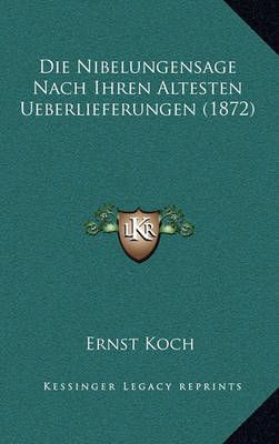 Die Nibelungensage Nach Ihren Altesten Ueberlieferungen (1872)