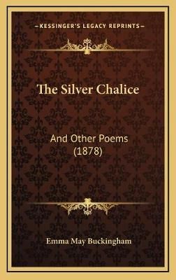 The Silver Chalice By Emma May Buckingham 9781168983466 (Hardback)