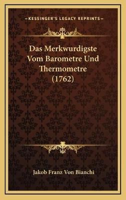 Das Merkwurdigste Vom Barometre Und Thermometre (1762) 9781168996404