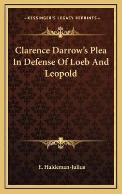 Clarence Darrow's Plea In Defense Of Loeb And Leopold 9781169046948
