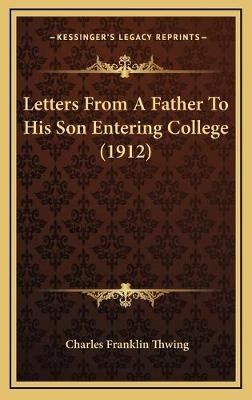 Letters From A Father To His Son Entering College (1912) 9781169050990