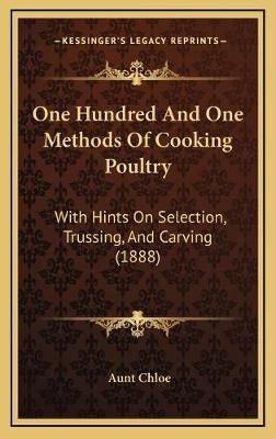 One Hundred And One Methods Of Cooking Poultry By Aunt Chloe